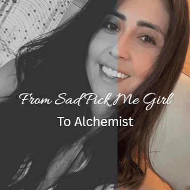 From Sad Pick Me Girl to Alchemist